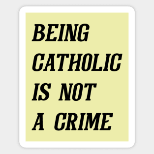 Being Catholic Is Not A Crime (Black) Magnet